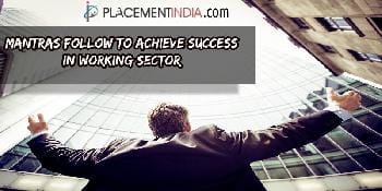 How to achieve Great Professional Success in Working Sector: The Ultimate Mantras