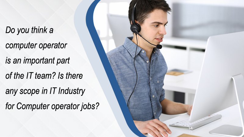 Importance and scope of computer operator jobs in the IT industry