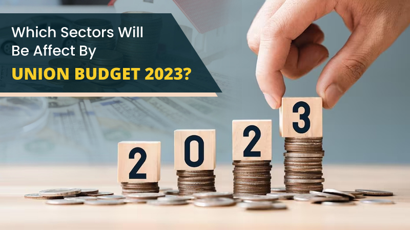 Which Sectors Will Be Affect By Union Budget 2023?
