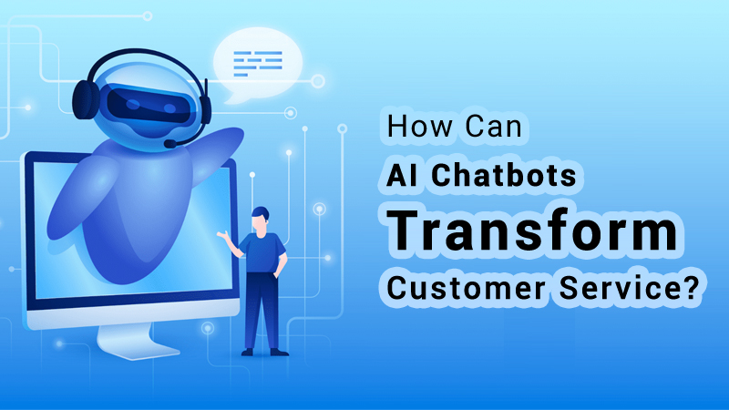 How Can AI Chatbots Transform Customer Service?