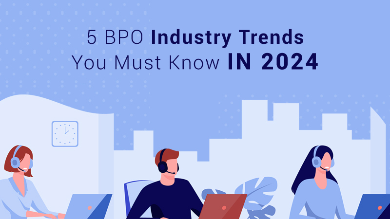 5 BPO Industry Trends You Must Know in 2024