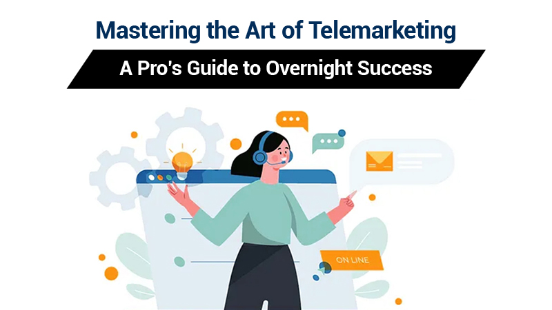 Mastering the Art of Telemarketing: A Pro's Guide to Overnight Success