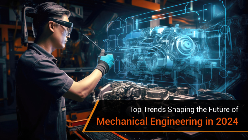 Top Trends Shaping the Future of Mechanical Engineering in 2024