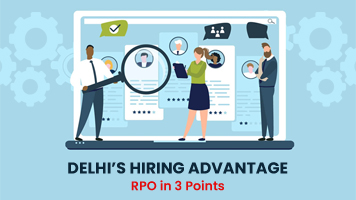 Delhi’s Hiring Advantage: RPO in 3 Points