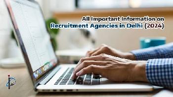 All Important Information on Recruitment Agencies in Delhi (2024)