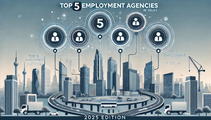 Top 5 Employment Agencies in Delhi (2025 Edition)