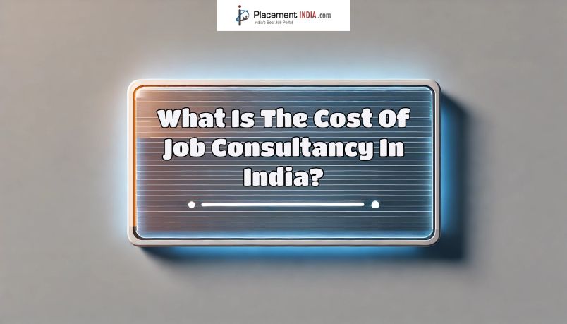 What Is The Cost Of Job Consultancy In India?