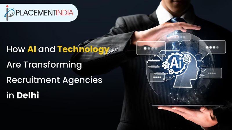 How AI and Technology Are Transforming Recruitment Agencies in Delhi?