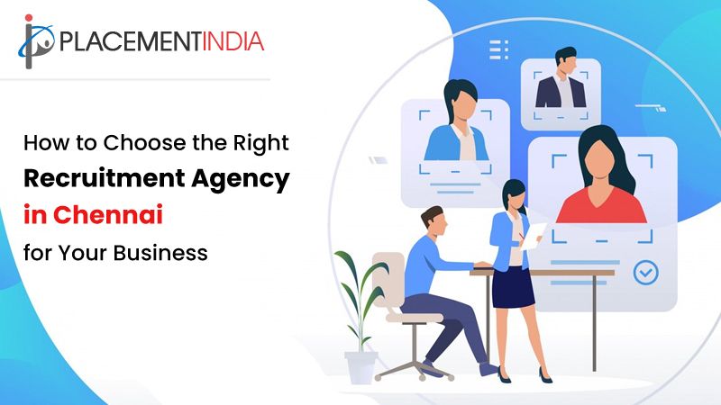 How to Choose the Right Recruitment Agency in Chennai for Your Business?