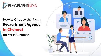 How to Choose the Right Recruitment Agency in Chennai for Your Business?