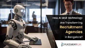 How AI and Technology Are Transforming Recruitment Agencies in Bangalore?