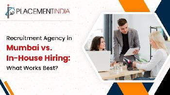 Recruitment Agency in Mumbai vs. In-House Hiring: What Works Best