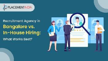 Recruitment Agency in Bangalore vs. In-House Hiring: What Works Best?