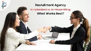 Hyderabad Recruitment Agency vs. In-house Hiring: What is better option?