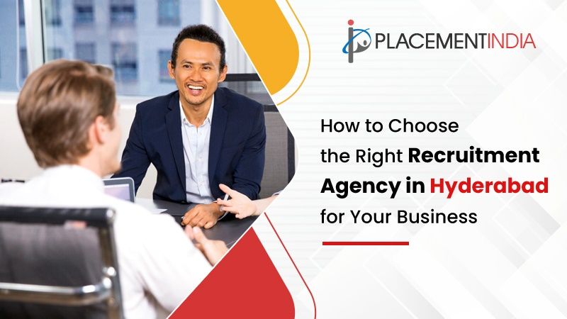 How to Choose the Right Recruitment Agency in Hyderabad for Your Business?