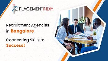 Best Recruitment Agencies in Bangalore – Connecting You to the Right Talent
