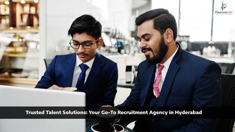 Trusted Talent Solutions: Your Go-To Recruitment Agency in Hyderabad