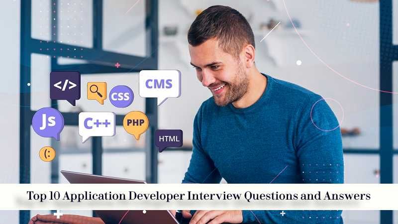 Top 10 Application Developer Interview Questions and Answers