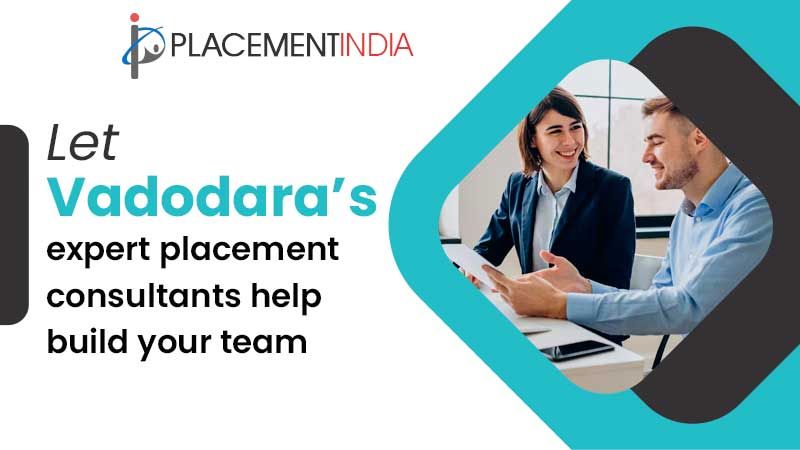 Trusted Placement Agencies in Vadodara  Recruitment Made Easy