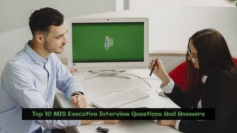 Top 10 MIS Executive Interview Questions And Answers