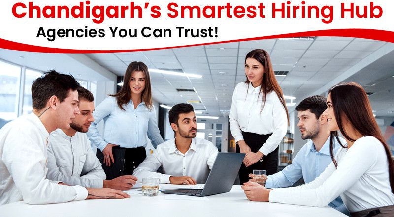 Top Talent, Right Here: Chandigarhs Most Trusted Recruitment & Placement Partner