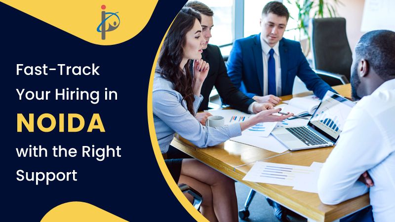 Hiring Smarter, Not Harder: Why Recruitment Agencies in Noida are a Game-Changer for Employers