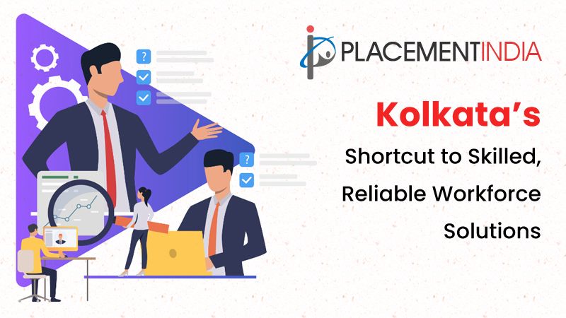 Find the Right Fit in Kolkata  Fast, Reliable Placement Services