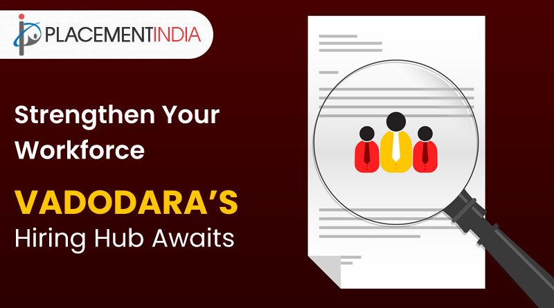 Find the Right Fit in Vadodara  Fast, Reliable Placement Services