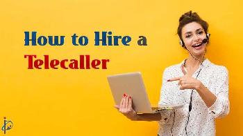 How to Hire a Telecaller: A Comprehensive Guide