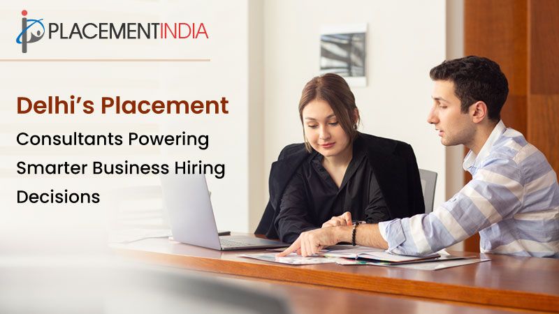 Placement Services in Delhi that Simplify your Hiring Process