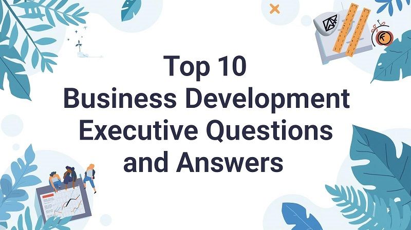 Top 10 Business Development Executive Interview Questions and Answers