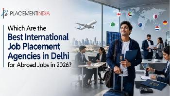 Which Are the Best International Job Placement Agencies in Delhi? (2026 Verified List)