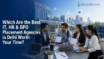 Which Are the Best IT, HR & BPO Placement Agencies in Delhi Worth Your Time?